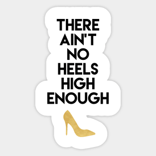 There Ain't No Heels High Enough Sticker